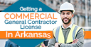 Getting a Commercial General Contractor License In Arkansas